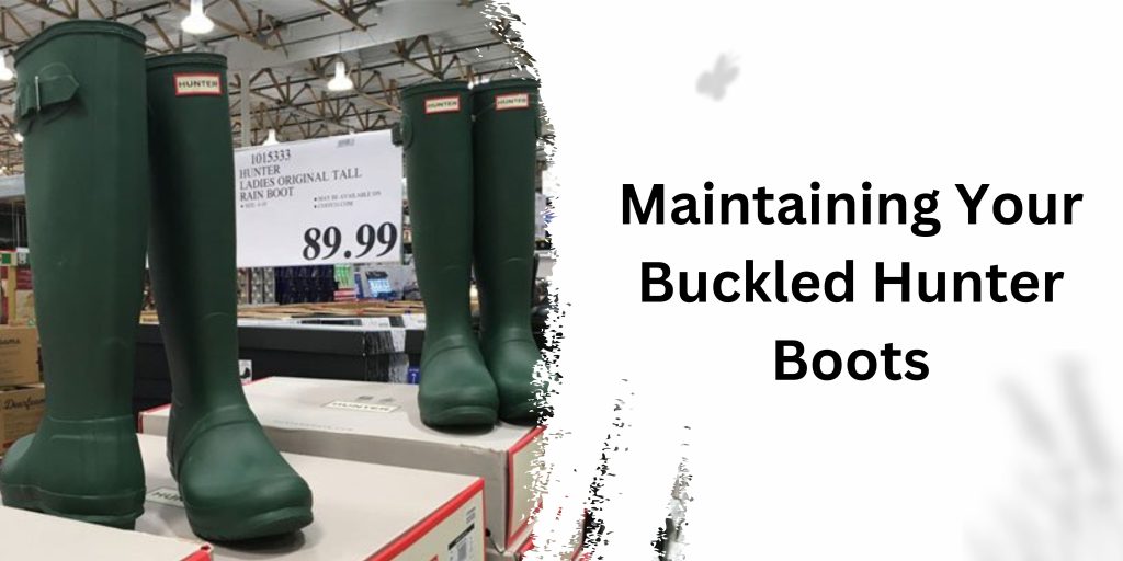 Maintaining Your Buckled Hunter Boots