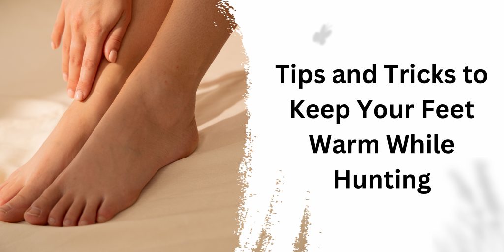 Tips and Tricks to Keep Your Feet Warm While Hunting