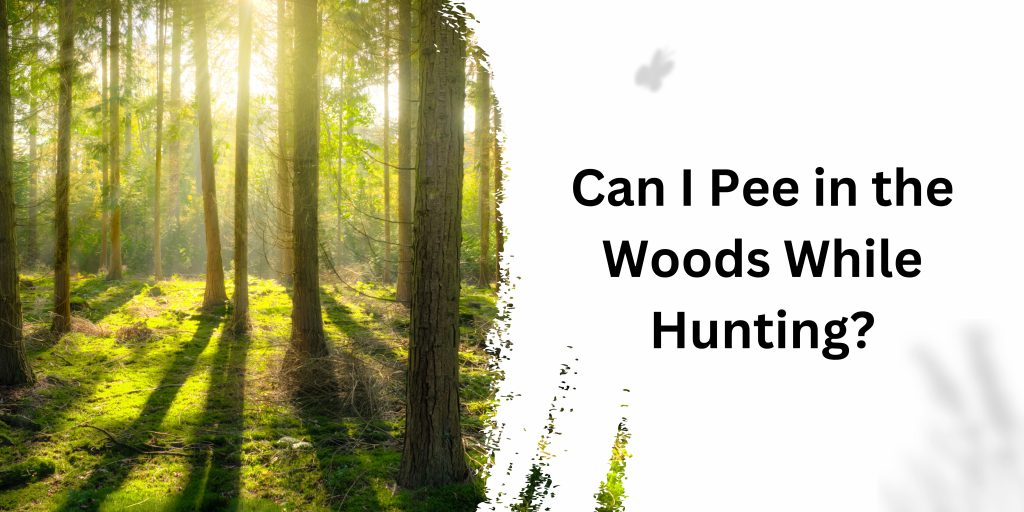 Can I Pee in the Woods While Hunting