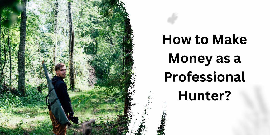 How to Make Money as a Professional Hunter