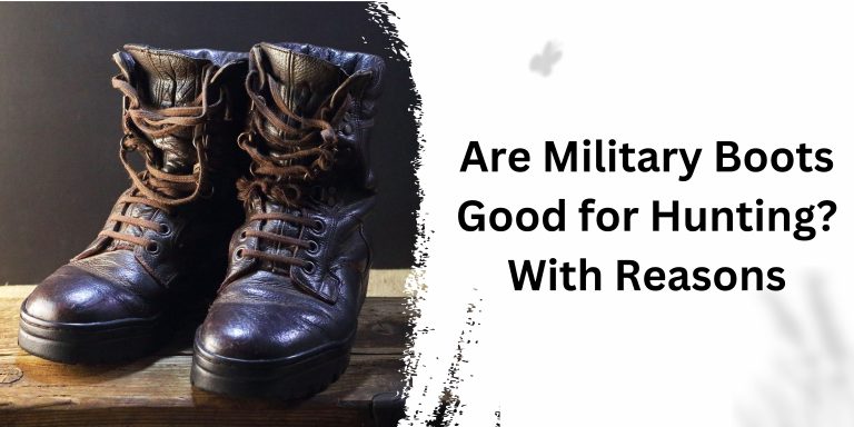 Are Military Boots Good for Hunting