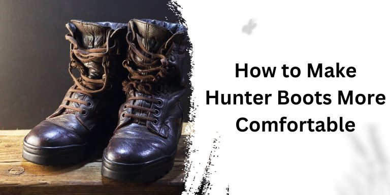 How to Make Hunter Boots More Comfortable